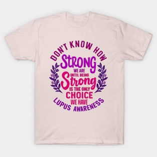 Don't Know How Strong We Are Until Being Strong Is The Only Choice We Have T-Shirt